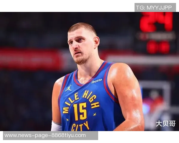 约基奇赛季数据亮眼即将迎战勇士期待精彩表现